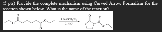 5 Pts Provide The Complete Mechanism Using Curved Arrow Formalism For The Reaction Shown Below What Is The Name Of Th 1