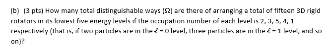 B 3 Pts How Many Total Distinguishable Ways 2 Are There Of Arranging A Total Of Fifteen 3d Rigid Rotators In Its L 1