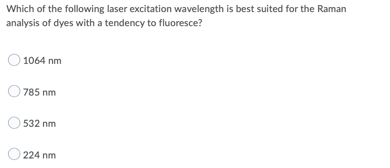 Which Of The Following Laser Excitation Wavelength Is Best Suited For The Raman Analysis Of Dyes With A Tendency To Fluo 1