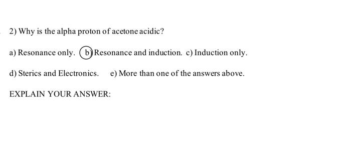2 Why Is The Alpha Proton Of Acetone Acidic A Resonance Only Resonance And Induction C Induction Only D Sterics 1