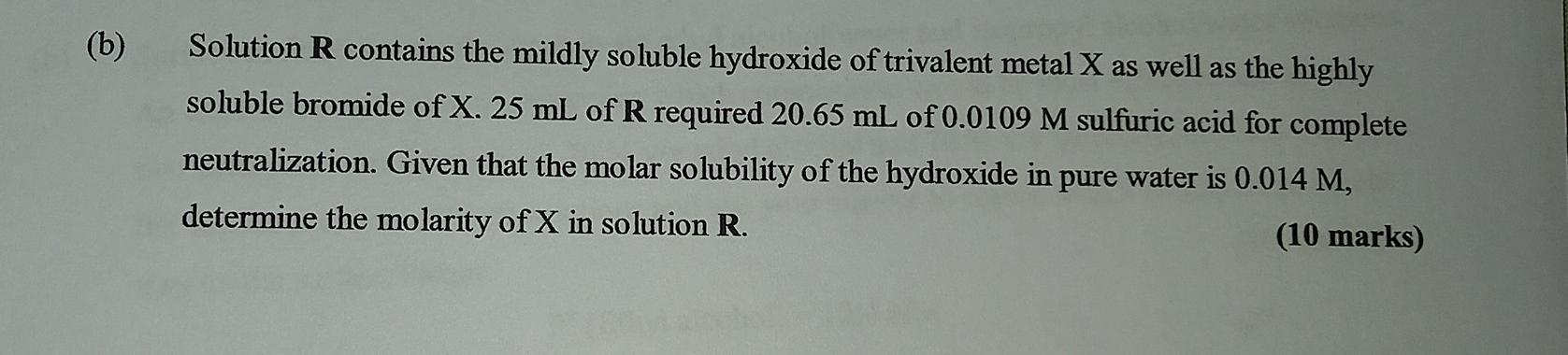 B Solution R Contains The Mildly Soluble Hydroxide Of Trivalent Metal X As Well As The Highly Soluble Bromide Of X 25 1