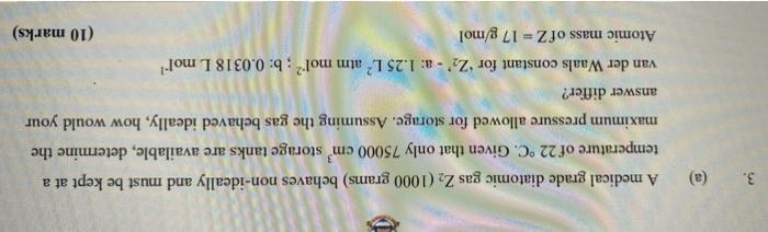 3 A A Medical Grade Diatomic Gas Z 1000 Grams Behaves Non Ideally And Must Be Kept At A Temperature Of 22 C Given 1