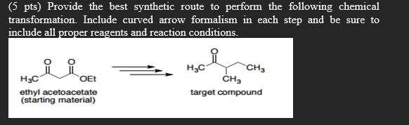 5 Pts Provide The Best Synthetic Route To Perform The Following Chemical Transformation Include Curved Arrow Formalis 1
