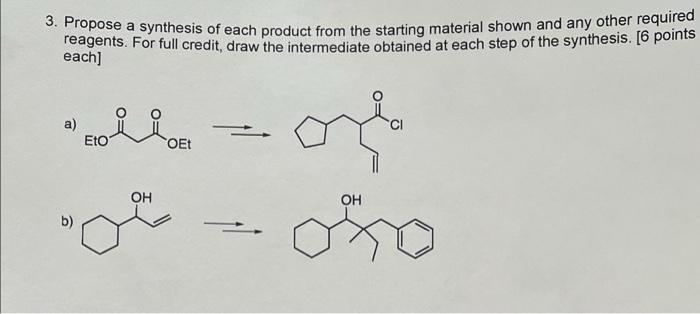 3 Propose A Synthesis Of Each Product From The Starting Material Shown And Any Other Required Reagents For Full Credit 1