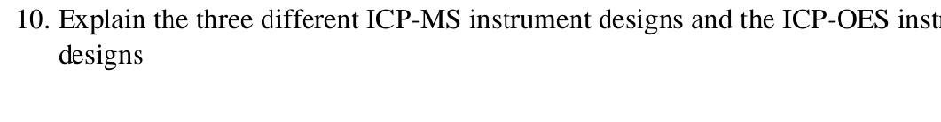 10 Explain The Three Different Icp Ms Instrument Designs And The Icp Oes Inst Designs 1