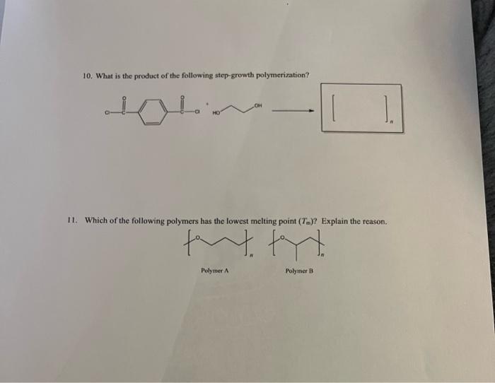 10 What Is The Product Of The Following Step Growth Polymerization 1 11 Which Of The Following Polymers Has The Lowe 1