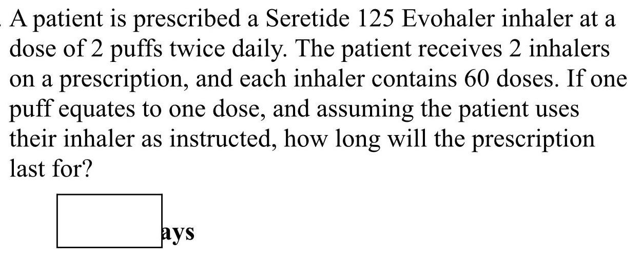 A Patient Is Prescribed A Seretide 125 Evohaler Inhaler At A Dose Of 2 Puffs Twice Daily The Patient Receives 2 Inhaler 1