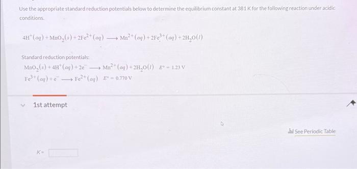 Use The Appropriate Standard Reduction Potentials Below To Determine The Equilibrium Constant At 381 K For The Following 1