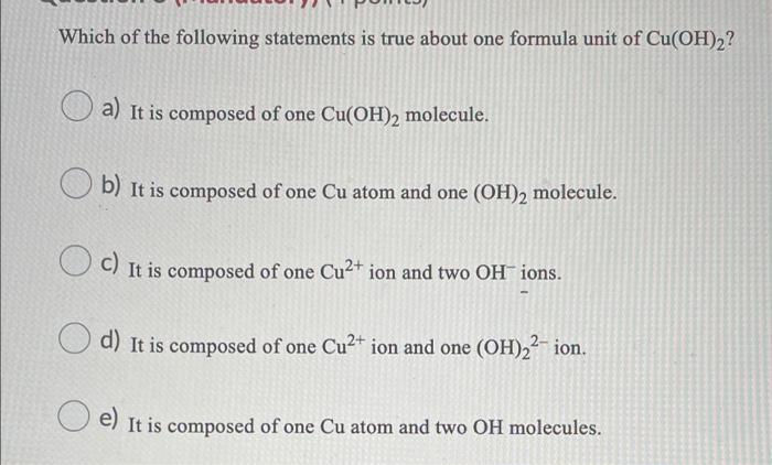 Which Of The Following Statements Is True About One Formula Unit Of Cu Oh 2 A It Is Composed Of One Cu Oh 2 Molecule 1