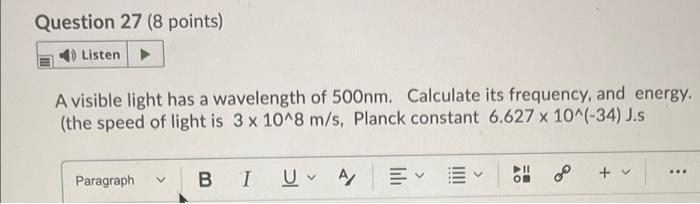 Question 27 8 Points Listen A Visible Light Has A Wavelength Of 500nm Calculate Its Frequency And Energy The Speed 1