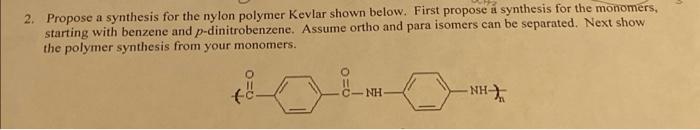 2 Propose A Synthesis For The Nylon Polymer Kevlar Shown Below First Propose A Synthesis For The Monomers Starting Wi 1