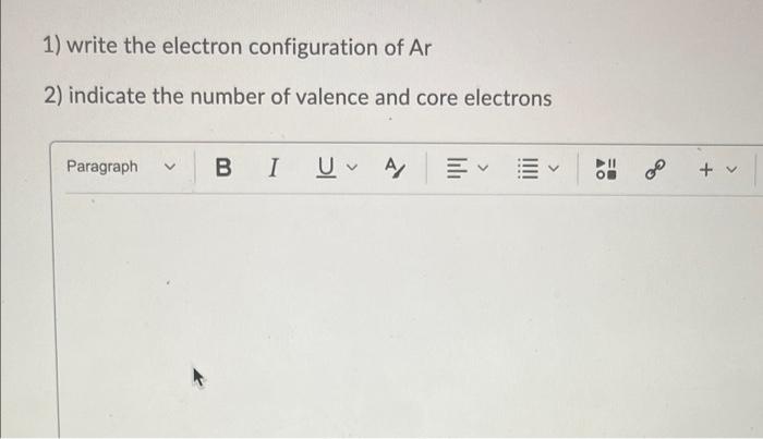 1 Write The Electron Configuration Of Ar 2 Indicate The Number Of Valence And Core Electrons Paragraph B 1 U A Tv 1