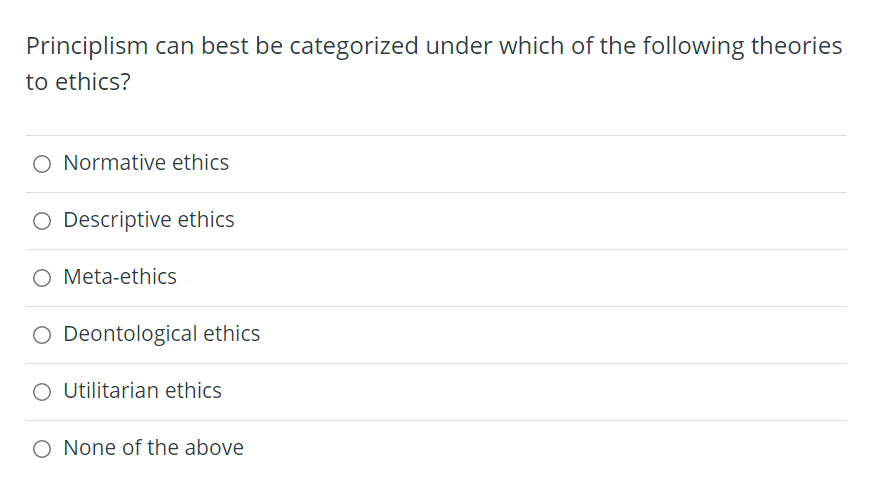 Principlism Can Best Be Categorized Under Which Of The Following Theories To Ethics O Normative Ethics O Descriptive Et 1