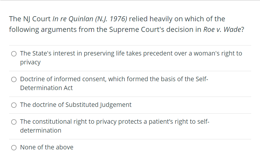 The Nj Court In Re Quinlan N J 1976 Relied Heavily On Which Of The Following Arguments From The Supreme Court S Decis 1