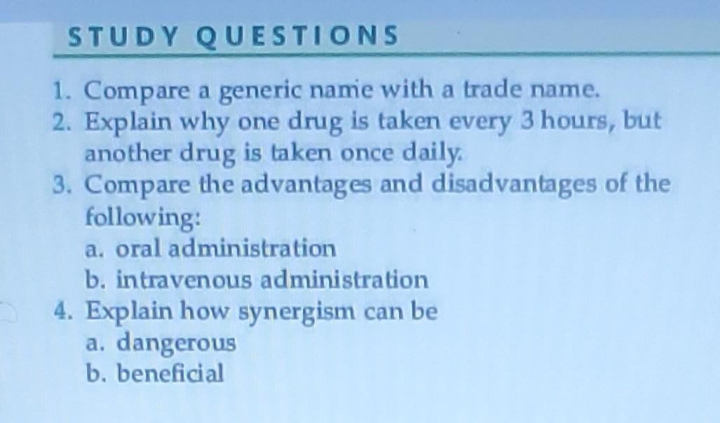 Study Questions 1 Compare A Generic Name With A Trade Name 2 Explain Why One Drug Is Taken Every 3 Hours But Another 1