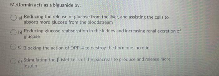 Metformin Acts As A Biguanide By A Reducing The Release Of Glucose From The Liver And Assisting The Cells To Absorb M 1