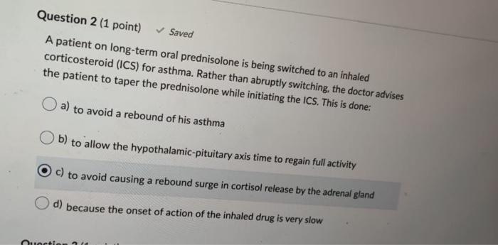 Question 2 1 Point Saved A Patient On Long Term Oral Prednisolone Is Being Switched To An Inhaled Corticosteroid Ic 1