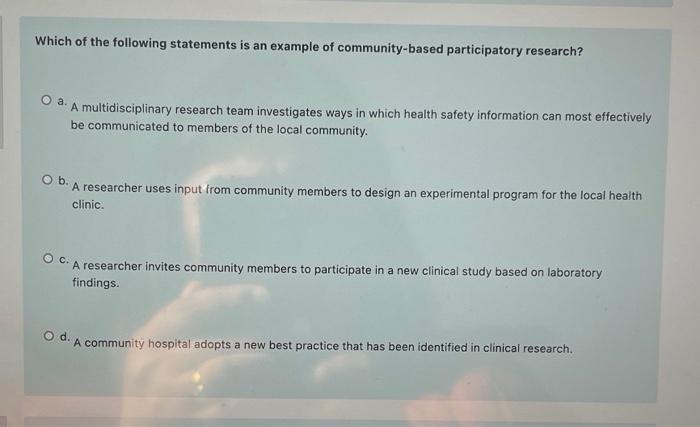 Which Of The Following Statements Is An Example Of Community Based Participatory Research O A A Multidisciplinary Rese 1