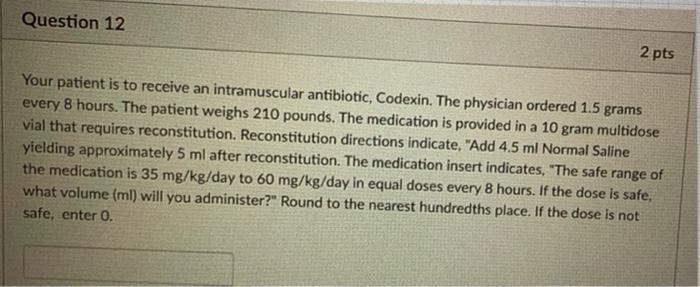 Question 12 2 Pts Your Patient Is To Receive An Intramuscular Antibiotic Codexin The Physician Ordered 1 5 Grams Every 1