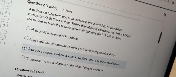 Question 2 1 Point Saved A Patient On Long Term Oral Prednisolone Is Being Switched To An Inhaled Corticosteroid Ics 1