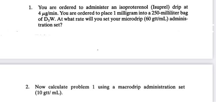 1 You Are Ordered To Administer An Isoproterenol Isuprel Drip At 4 Ug Min You Are Ordered To Place 1 Milligram Into 1