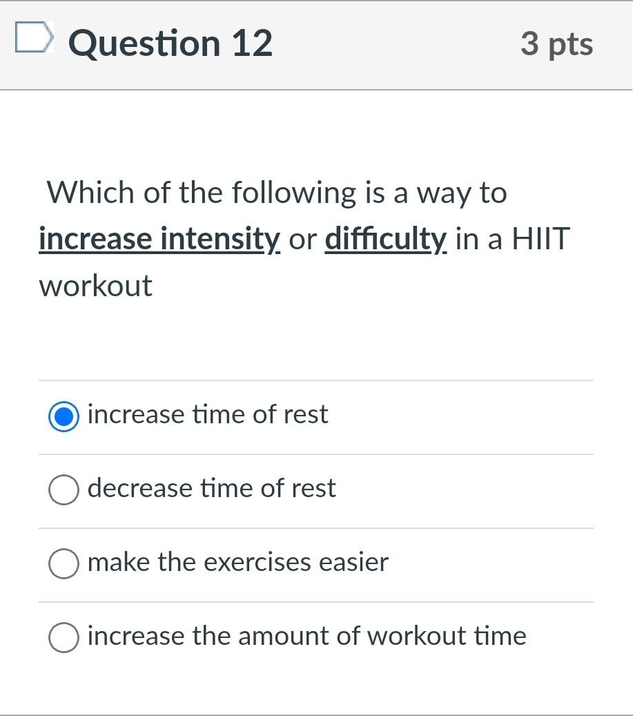 Question 12 3 Pts Which Of The Following Is A Way To Increase Intensity Or Difficulty In A Hiit Workout Increase Time Of 1