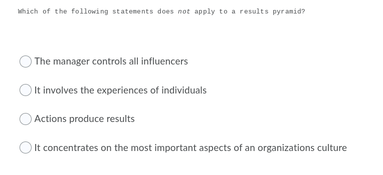 Which Of The Following Statements Does Not Apply To A Results Pyramid The Manager Controls All Influencers It Involves 1