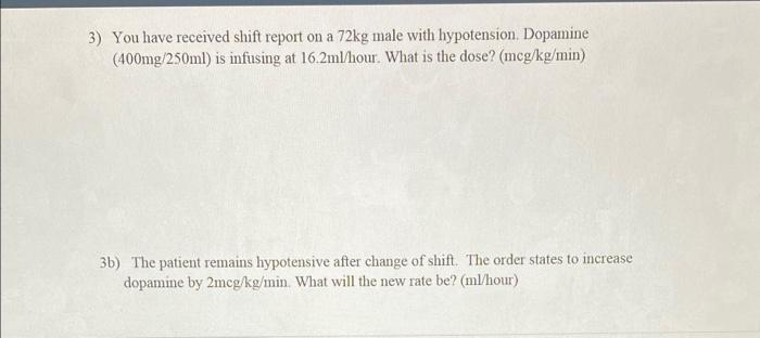 3 You Have Received Shift Report On A 72kg Male With Hypotension Dopamine 400mg 250ml Is Infusing At 16 2ml Hour Wh 2
