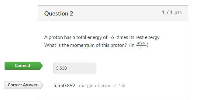 Question 2 1 1 Pts A Proton Has A Total Energy Of 6 Times Its Rest Energy What Is The Momentum Of This Proton In Mev 1
