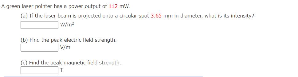 A Green Laser Pointer Has A Power Output Of 112 Mw A If The Laser Beam Is Projected Onto A Circular Spot 3 65 Mm In D 1