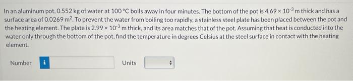 In An Aluminum Pot 0 552 Kg Of Water At 100 C Boils Away In Four Minutes The Bottom Of The Pot Is 4 69 X 103 M Thick A 1