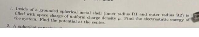 1 Inside Of A Grounded Spherical Metal Shell Inner Radius R1 And Outer Radius R2 Is Filled With Space Charge Of Unifo 1