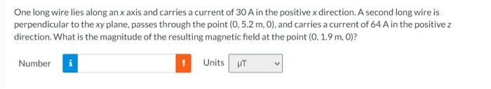 One Long Wire Lies Along An X Axis And Carries A Current Of 30 A In The Positive X Direction A Second Long Wire Is Perp 1