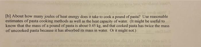 B About How Many Joules Of Heat Energy Does It Take To Cook A Pound Of Pasta Use Reasonable Estimates Of Pasta Cookin 1