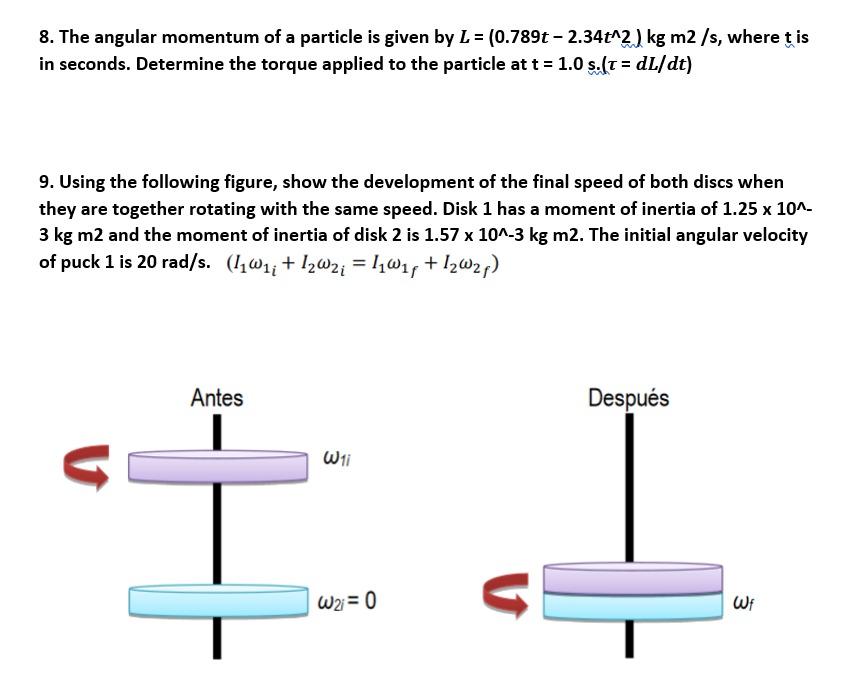 8 The Angular Momentum Of A Particle Is Given By L 0 789t 2 34t 2 Kg M2 S Where T Is In Seconds Determine The 1