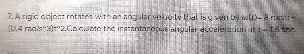 7 A Rigid Object Rotates With An Angular Velocity That Is Given By W T 8 Rad S 0 4 Rad S 3 T 2 Calculate The Insta 1