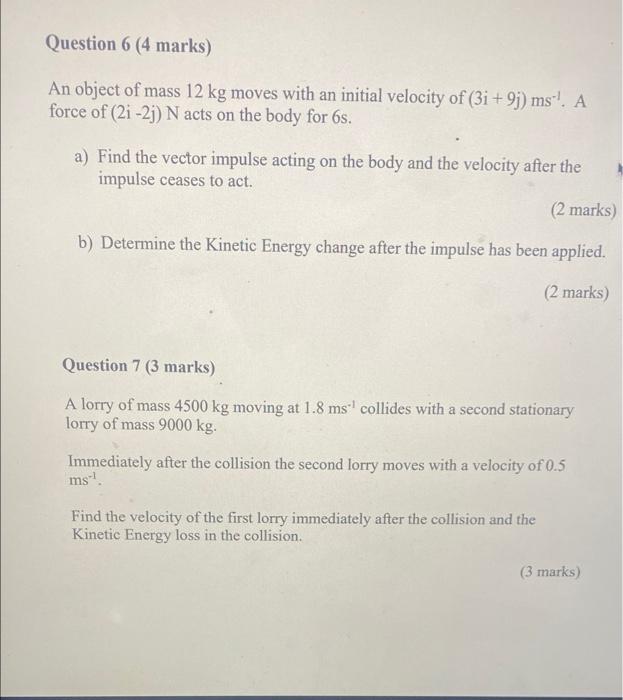 Question 6 4 Marks An Object Of Mass 12 Kg Moves With An Initial Velocity Of 3i 9j Ms A Force Of 21 23 N Acts O 1
