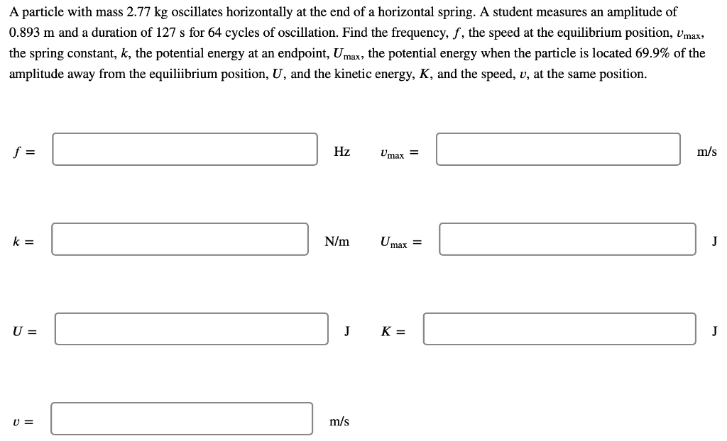 A Particle With Mass 2 77 Kg Oscillates Horizontally At The End Of A Horizontal Spring A Student Measures An Amplitude 1
