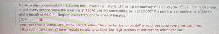A Steam Pipe Is Covered With 1 50 Cm Thick Insulating Material Of Thermal Conductivity Of 0 200 Cal Cm Cs How Much Ener 1