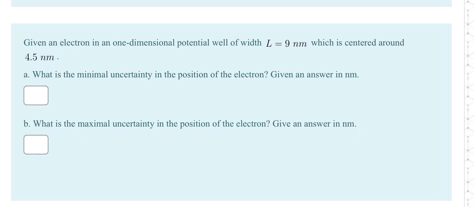 Given An Electron In An One Dimensional Potential Well Of Width L 9 Nm Which Is Centered Around 4 5 Nm A What Is The 1