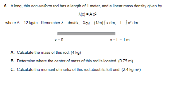 6 Along Thin Non Uniform Rod Has A Length Of 1 Meter And A Linear Mass Density Given By A X A X2 Where A 12 Kg M 1