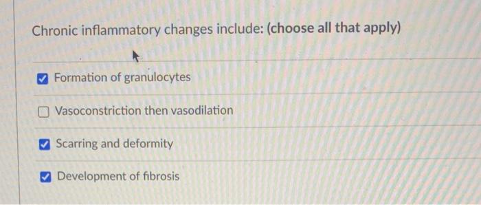 Chronic Inflammatory Changes Include Choose All That Apply Formation Of Granulocytes Vasoconstriction Then Vasodilati 1
