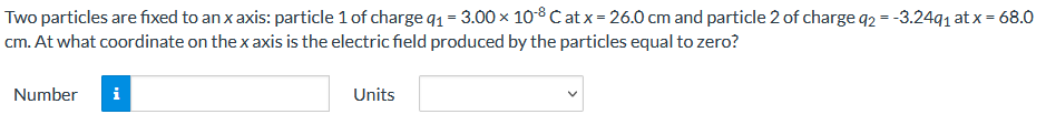 Two Particles Are Fixed To An X Axis Particle 1 Of Charge 91 3 00 X 10 8 Catx 26 0 Cm And Particle 2 Of Charge Q2 1