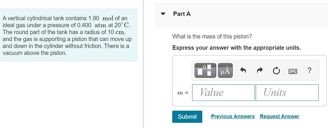 Part A A Vertical Cylindrical Tank Contains 1 90 Mol Of An Ideal Gas Under A Pressure Of 0 400 Atm At 20 C The Round Pa 1