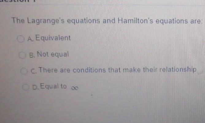 The Lagrange S Equations And Hamilton S Equations Are A Equivalent B Not Equal C C There Are Conditions That Make T 1