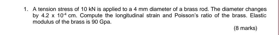 1 A Tension Stress Of 10 Kn Is Applied To A 4 Mm Diameter Of A Brass Rod The Diameter Changes By 4 2 X 10 4 Cm Comput 1