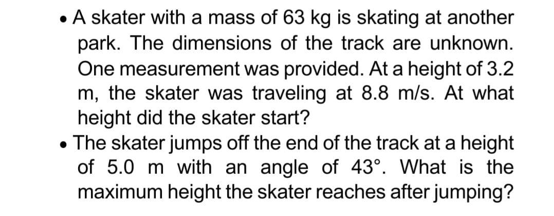 A Skater With A Mass Of 63 Kg Is Skating At Another Park The Dimensions Of The Track Are Unknown One Measurement Was 1