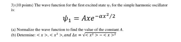 3 10 Points The Wave Function For The First Excited State Vi For The Simple Harmonic Oscillator Is V1 Axe Ax2 2 A 1