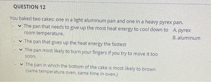 Question 12 You Baked Two Cakes One In A Light Aluminum Pan And One In A Heavy Pyrex Pan The Pan That Needs To Give Up 1