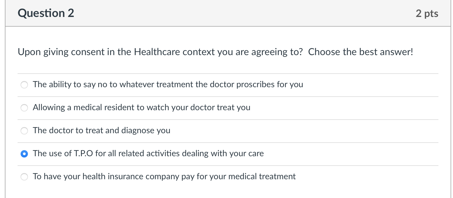 Question 2 2 Pts Upon Giving Consent In The Healthcare Context You Are Agreeing To Choose The Best Answer The Ability 1
